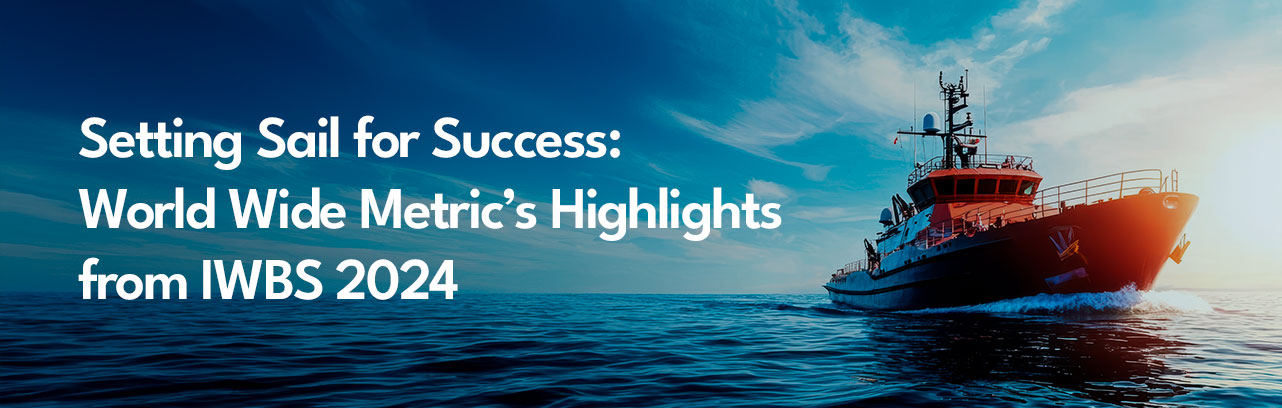 Setting Sail for Success: World Wide Metric's Highlights from IWBS 2024